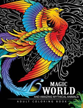 Książka Magical World and Amazing Mythical Animals: Adult Coloring Book Centaur, Phoenix, Mermaids, Pegasus, Unicorn, Dragon, Hydra and other. Adult Coloring Book