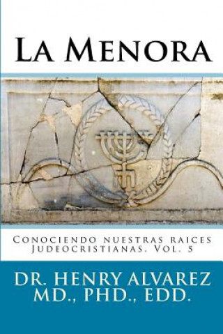 Livre La Menora: Conociendo nuestras raices Judeocristianas. Vol. 5 Dr Henry Alvarez MD