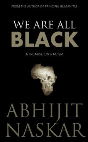 Kniha We Are All Black: A Treatise on Racism Abhijit Naskar
