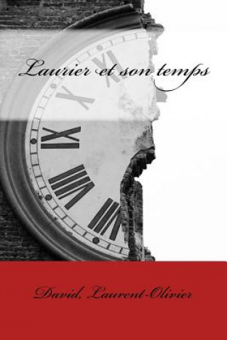 Könyv Laurier et son temps: Laurent-Olivier David Laurent-Olivier David