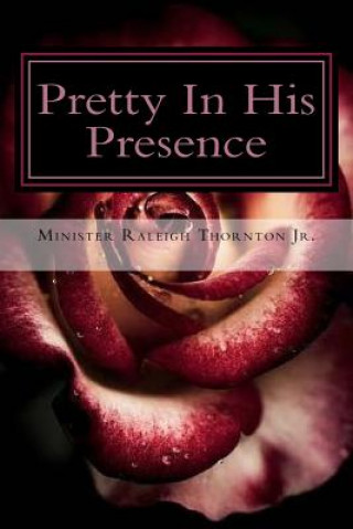 Książka Pretty In His Presence Raleigh Thornton Jr