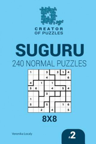 Kniha Creator of puzzles - Suguru 240 Normal Puzzles 8x8 (Volume 2) Veronika Localy