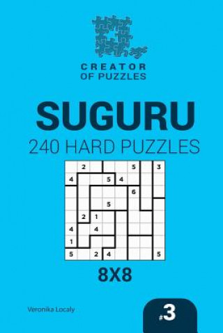 Kniha Creator of puzzles - Suguru 240 Hard Puzzles 8x8 (Volume 3) Veronika Localy