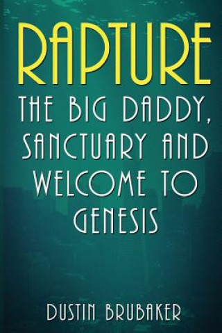 Carte Rapture: The Big Daddy, Sanctuary and Welcome To Genesis Dustin Brubaker