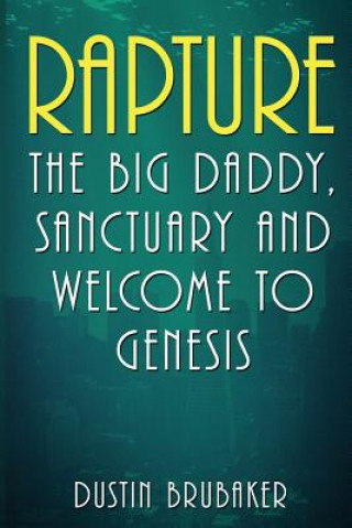 Buch Rapture: The Big Daddy, Sanctuary and Welcome To Genesis Dustin Brubaker