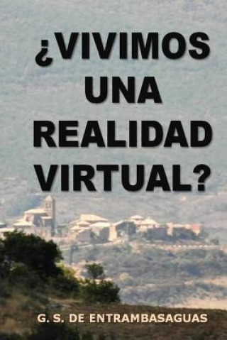 Книга ?vivimos Una Realidad Virtual?: El Control Central Que Gobierna Las Leyes del Universo Guillermo Serrano De Entrambasaguas