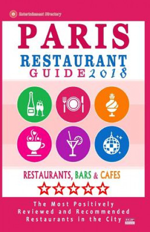 Kniha Paris Restaurant Guide 2018: Best Rated Restaurants in Paris, France - 1000 restaurants, bars and cafés recommended for visitors, 2018 Stuart M McCarthy