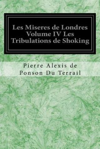 Libro Les Miseres de Londres Volume IV Les Tribulations de Shoking Pierre Alexis de Ponson Du Terrail