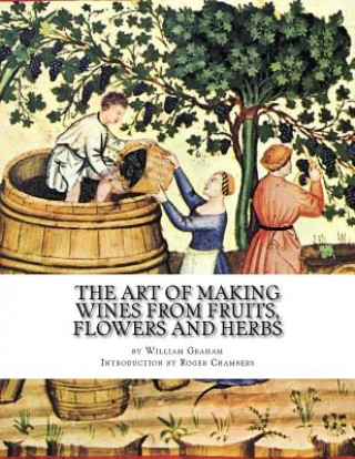 Buch The Art of Making Wines From Fruits, Flowers and Herbs William Graham