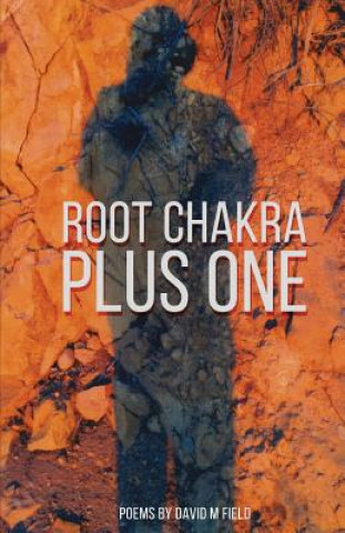 Könyv Root Chakra Plus One: Poems David M Field