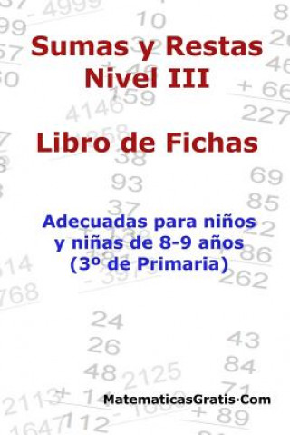 Carte Libro de Fichas - Sumas y Restas - Nivel III: Para ni?os y ni?as de 8-9 a?os (3° Primaria) Carlos Arribas