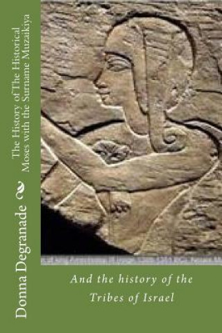 Книга The History of The Historical Moses with the Surname Muzaikiya: And the history of the Tribes of Israel Donna Degranade