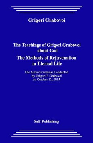 Carte The Teachings of Grigori Grabovoi about God. the Methods of Rejuvenation in Eternal Life. Grigori Grabovoi
