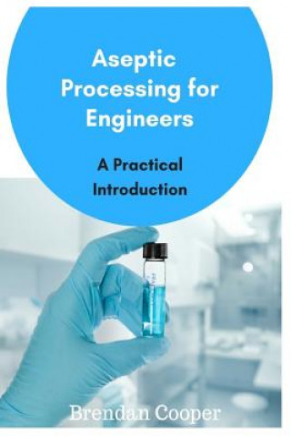 Knjiga Aseptic Processing for Engineers Mr Brendan Cooper