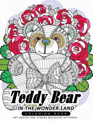 Carte Teddy Bear in the wonder Land coloring book: An Dreamer Adult coloring book with Flower Adult Coloring Book