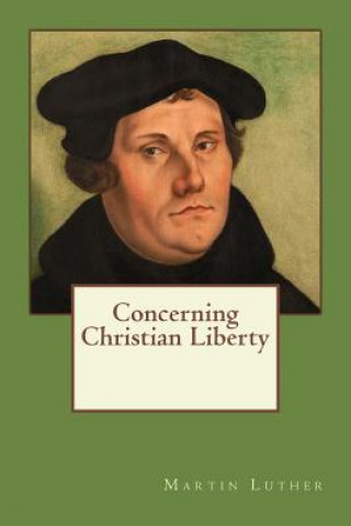 Könyv Concerning Christian Liberty Martin Luther