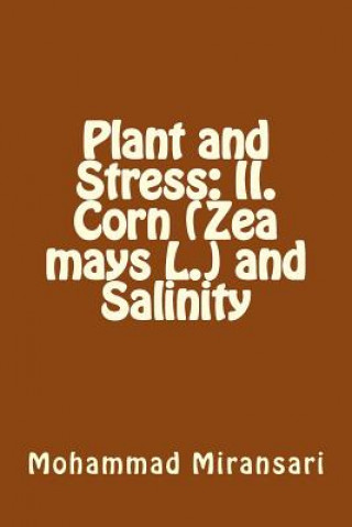 Kniha Plant and Stress: II. Corn (Zea mays L.) and Salinity Prof Mohammad Miransari