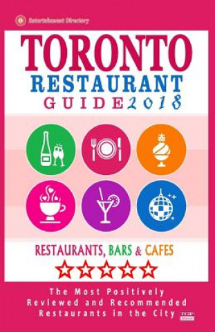 Libro Toronto Restaurant Guide 2018: Best Rated Restaurants in Toronto - 500 restaurants, bars and cafés recommended for visitors, 2018 Avram F Davidson