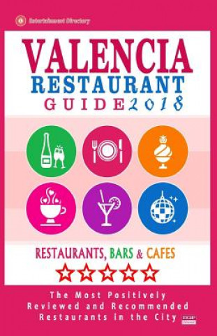 Carte Valencia Restaurant Guide 2018: Best Rated Restaurants in Valencia, Spain - 500 Restaurants, Bars and Cafés recommended for Visitors, 2018 Richard F McNaught