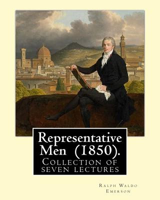 Könyv Representative Men (1850). By: Ralph Waldo Emerson: Representative Men is a collection of seven lectures by Ralph Waldo Emerson, published as a book Ralph Waldo Emerson