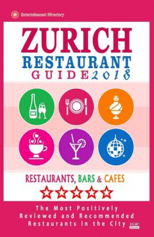 Kniha Zurich Restaurant Guide 2018: Best Rated Restaurants in Zurich, Switzerland - 500 Restaurants, Bars and Cafés recommended for Visitors, 2018 Martha G Kilpatrick
