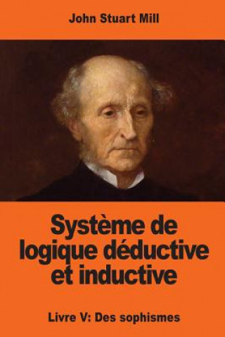 Carte Syst?me de logique déductive et inductive: Livre V: Des sophismes John Stuart Mill