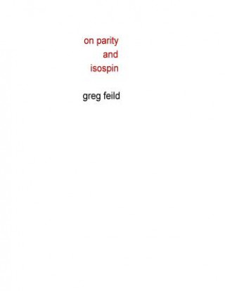 Książka On Parity and Isospin Greg Feild