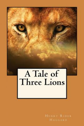 Βιβλίο A Tale of Three Lions Henry Rider Haggard