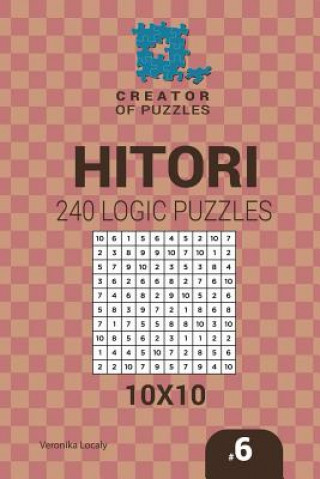 Carte Creator of puzzles - Hitori 240 Logic Puzzles 10x10 (Volume 6) Veronika Localy