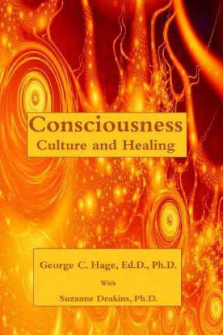 Könyv Consciousness, Culture, and Healing Ed D George C Hage
