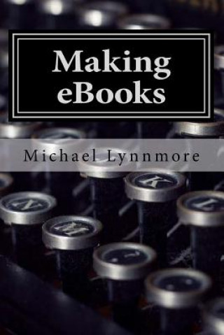 Książka Making eBooks: How to make and publish your books with free tools Michael Lynnmore