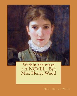 Carte Within the maze: A NOVEL . By: Mrs. Henry Wood Mrs Henry Wood