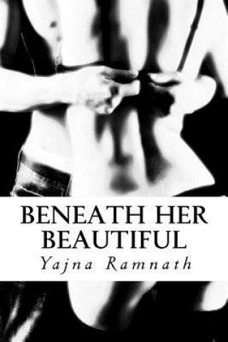 Carte Beneath Her Beautiful Yajna Ramnath