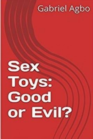 Kniha Sex Toys: Good or Evil? Gabriel Agbo