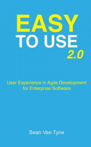 Książka Easy to Use 2.0: User Experience in Agile Development for Enterprise Software Sean Van Tyne