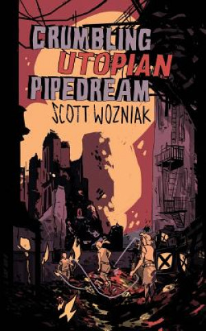 Knjiga Crumbling Utopian Pipedream Scott Wozniak