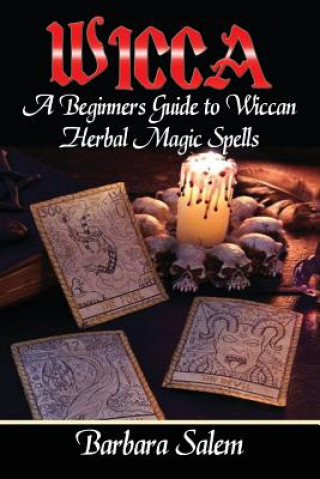 Kniha Wicca: A Beginners Guide to Wiccan Herbal Magic Spells Barbara Salem