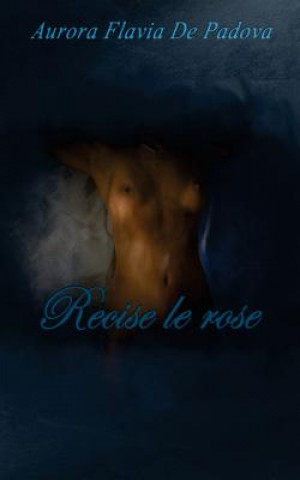 Knjiga Recise le rose Aurora Flavia de Padova