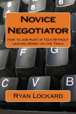 Книга Novice Negotiator: How to Job Hunt in Tech Without Leaving Money on the Table Mr Ryan Lockard