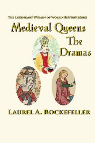 Kniha Medieval Queens, the Dramas Laurel A Rockefeller