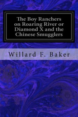 Carte The Boy Ranchers on Roaring River or Diamond X and the Chinese Smugglers Willard F Baker