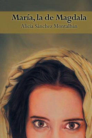 Kniha Maria, la de Magdala Alicia Sanchez Montalban