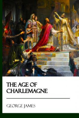 Kniha The Age of Charlemagne George James