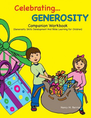 Könyv Celebrating GENEROSITY Companion Workbook: Generosity Skills Development And Bible Learning For Children Nancy M Berrios