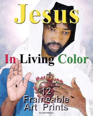 Könyv Jesus In Living Color: 12 Frameable Art Prints Kenneth Matthew