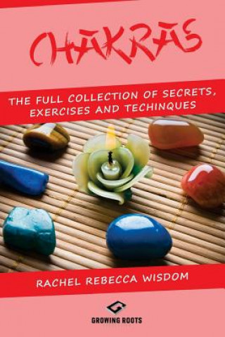 Kniha Chakras: The Full Collection of Secrets, Exercises, and Techniques Rachel Rebecca Wisdom