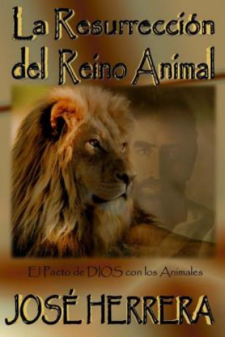 Livre La Resurreccion del Reino Animal: El Pacto de Dios con los Animales Jose Herrera