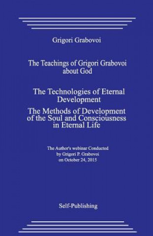 Könyv The Teachings of Grigori Grabovoi about God. the Technologies of Eternal Development. the Methods of Development of the Soul and Consciousness in Eter Grigori Grabovoi