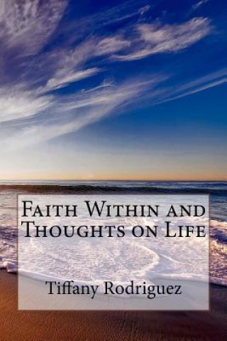 Knjiga Faith Within and Thoughts on Life Tiffany Rodriguez