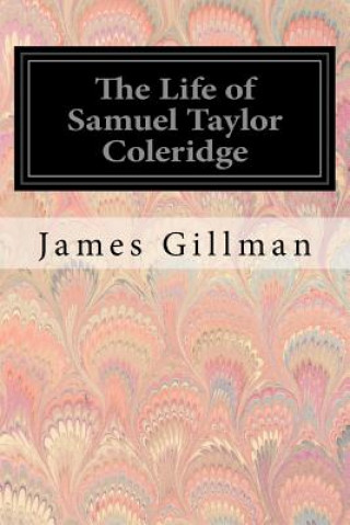 Könyv The Life of Samuel Taylor Coleridge James Gillman